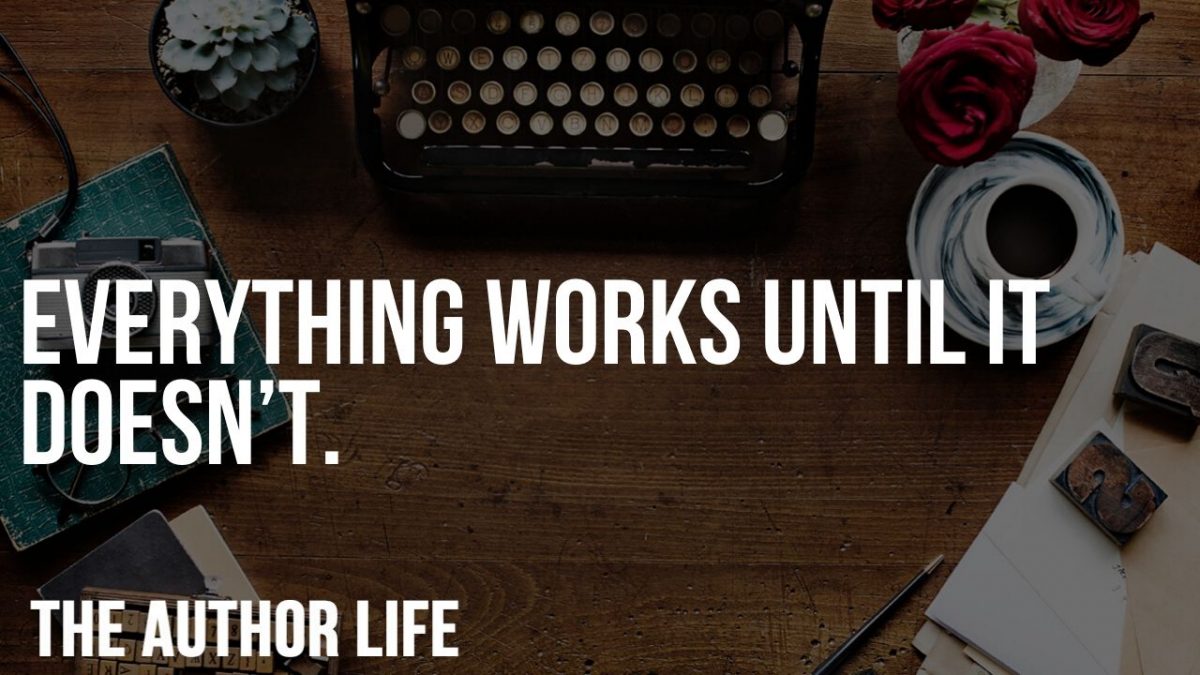 Everything works until it doesn’t.