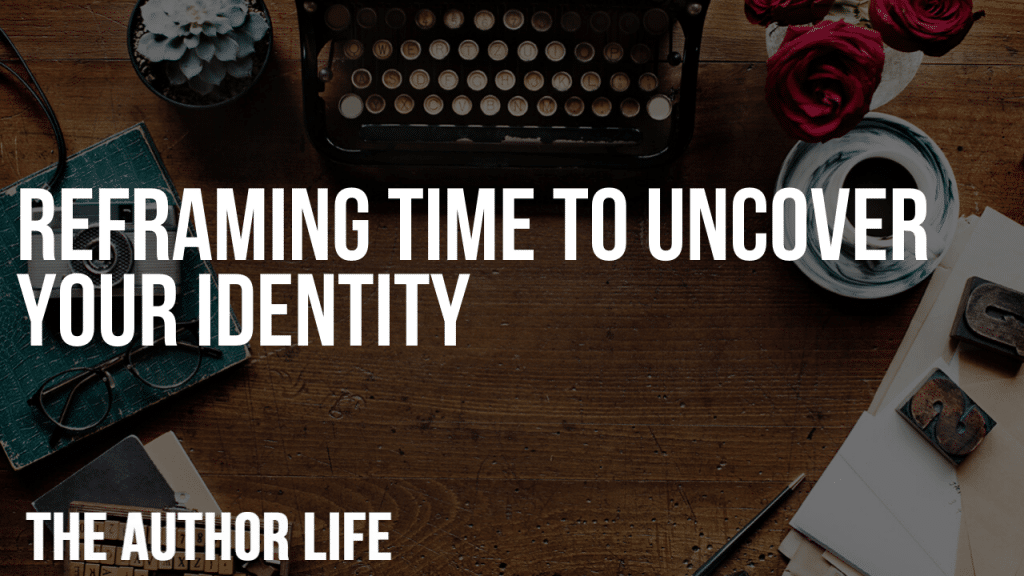 Reframing Time to Uncover Your Identity