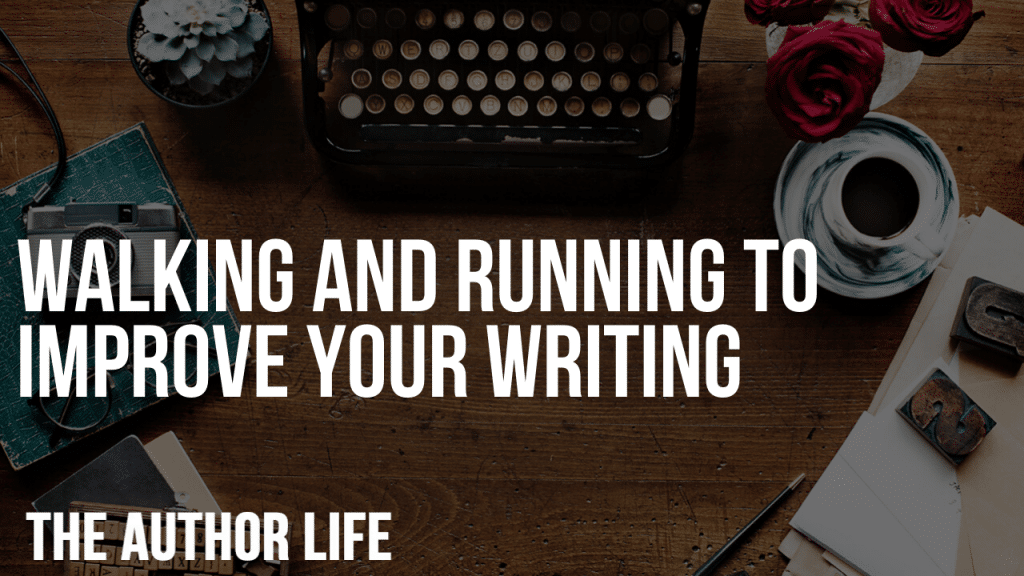 Walking and Running to Improve Your Writing
